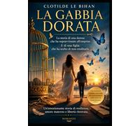 La gabbia dorata: La storia di una donna sopravvissuta all’emprise. E di una figlia che ha scelto di spezzarne l’eredità.