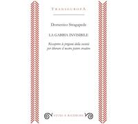 La gabbia invisibile. Riscoprire le prigioni della società per liberare il nostro potere creativo (Studi e ricerche)