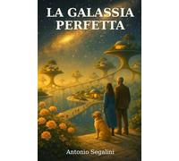 La Galassia Perfetta: Viaggio tra le stelle per riscoprire l’umanità (La Collana del Riglio)