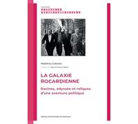 La galaxie rocardienne: Racines, odyssée et reliques d’une aventure politique