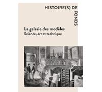 La galerie des modèles: Science, art et technique