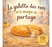 La galette des rois et la magie du partage: Un album jeunesse sur la galette des rois pour découvrir la magie du partage en famille