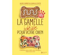 La gamelle idéale pour votre chien: Croquettes, pâtées, BARF, ration ménagère… Comment nourrir votre chien aujourd’hui et lui assurer une bonne santé