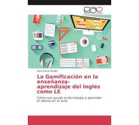 La Gamificación en la enseñanza-aprendizaje del Inglés como LE: Cómo nos ayuda la tecnología a aprender el idioma en el aula