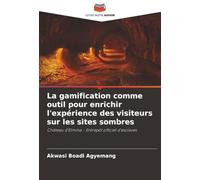 La gamification comme outil pour enrichir l'expérience des visiteurs sur les sites sombres: Château d'Elmina - Entrepôt officiel d'esclaves