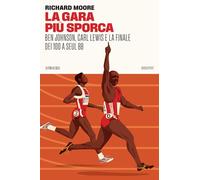 La gara più sporca. Ben Johnson, Carl Lewis e la finale dei 100 a Seul 88 (Booksport)