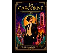 La Garçonne: Femme libre dans la France des Années folles - Le roman culte du scandale et de l’émancipation