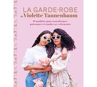 La garde-robe de Violette Tannenbaum: 19 modèles pour transformer, patronner et coudre ses vêtements (MA GARDE ROBE)