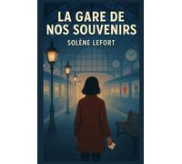 LA GARE DE NOS SOUVENIRS: Un conte pour adultes sensibles, une fable réaliste et onirique, qui vous hantera longtemps après la dernière page.
