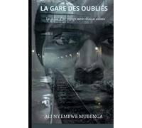 LA GARE DES OUBLIÉS: Les échos d’un voyage entre rêves et adieux