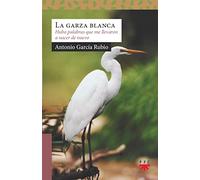 La garza blanca: Hubo palabras que me llevaron a nacer de nuevo (Sauce)