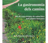 La Gastronomia Dels Camins: Més de cent receptes de cuina fetes amb plantes boscanes: 4 (QuèViures)