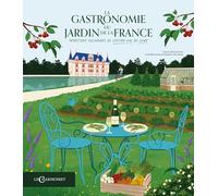 La gastronomie du jardin de la France: Traditions culinaires du Centre-Val de Loire (Livre d'histoire)