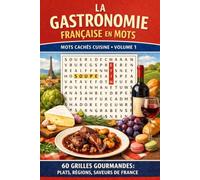 La Gastronomie Française en Mots - Mots Cachés Cuisine | Volume 1: 60 Puzzles sur la Cuisine, les Régions et les Saveurs de France | Adultes et Seniors | Facile à Difficile