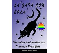 La gata con cola: Una antología de relatos eróticos trans