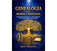 LA GENEALOGÍA DE LA MORAL CRISTIANA: De generación en generación: el origen, la distorsión y la restauración del carácter espiritual (Escuela del Espíritu)