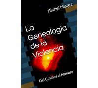La Genealogía de la Violencia: Del Cosmos al hombre