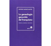 La Genealogía Genocida Del Franquismo (LECTURAS DE HISTORIA)