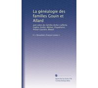 La généalogie des familles Gouin et Allard: avec arbre des familles Richer-Laflèche, Fugère, Guillet, Méthot, Chapdelaine, Pinard-Lauzière, Bibaud
