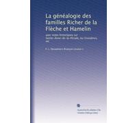 La généalogie des familles Richer de la Flèche et Hamelin: avec notes historiques sur Sainte-Anne-de-la-Pérade, les Grondines, etc
