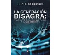 La Generación Bisagra: Vivir Entre El Mundo Que Fuimos Y El Que H Abit