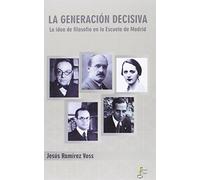 La Generación decisiva: La idea de filosofía en la Escuela de Madrid: 13 (HUMANIDADES)