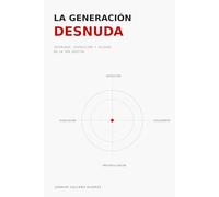 LA GENERACIÓN DESNUDA: Intimidad, Exposición y Soledad en la Era Digital (COLECCIÓN "EL CUERPO Y SUS SOMBRAS")