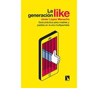 La Generacion Like: Guia De Supervivencia Para Madres Y Padres En La E