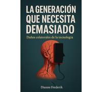 LA GENERACIÓN QUE NECESITA DEMASIADO: Daños colaterales de la tecnología