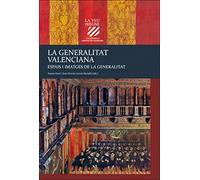 La Generalitat Valenciana. Espais i imatges de la Generalitat (La veu del Regne. 600 anys de la Generalitat Valenciana)