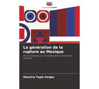 La génération de la rupture au Mexique: et son influence sur l'innovation dans l'architecture moderne