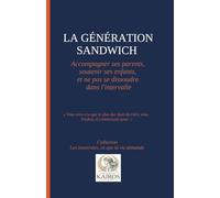 LA GÉNÉRATION SANDWICH, Accompagner ses parents, soutenir ses enfants, et ne pas se dissoudre dans l'intervalle: "Vous avez cru que le plus dur était ... (Les traversées, ce que la vie demande)