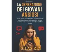 La Generazione Dei Giovani Ansiosi: In che modo i social media, l'isolamento e la pressione stanno ricollegando le giovani menti e come possiamo rivendicare il loro futuro