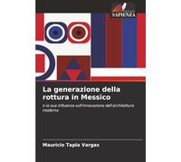 La generazione della rottura in Messico: e la sua influenza sull'innovazione dell'architettura moderna
