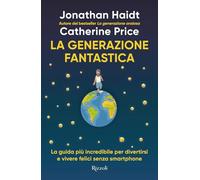 La generazione fantastica. La guida più incredibile per divertirsi e vivere felici senza smartphone (Saggi stranieri)