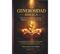 La Generosidad Bíblica: Descubre los principios bíblicos para vivir generosamente con alegría y fe genuina