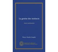 La genèse des instincts (Vol-1): étude expérimentale