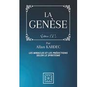 LA GENÈSE: Les Miracles et les Prédictions selon le Spiritisme - Par Allan Kardec - Édition de 1868