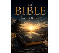 La Genèse (Texte intégral): Le Livre des Origines - Création du Monde, Textes Anciens et Histoire des Patriarches de l'Humanité