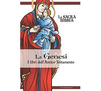 La Genesi - I Libri dell'Antico Testamento: LA SACRA BIBBIA: 1 (Sacred Mundi Edizioni)