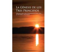 LA GÉNESIS DE LOS TRES PRINCIPIOS: Reflexiones sobre la vida y descubrimientos de Sydney Banks