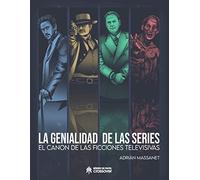 La genialidad de las series: El canon de las ficciones televisivas (SIN COLECCION)