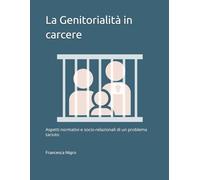 La Genitorialità in carcere: Aspetti normativi e socio-relazionali di un problema taciuto
