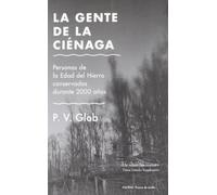 La gente de la ciénaga: Personas de la Edad del Hierro conservadas durante 2000 años (COLECCION TIERRA DE NADIE)