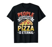 La Gente decepciona la Pizza es eterna Amante de la Comida Divertida Camiseta