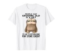 La Gente Dice envejecer es un Regalo Que me gustaría devolver el mío Camiseta