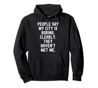 La Gente Dice Que mi Ciudad es aburrida ingeniosos Hombres Mujeres Sudadera con Capucha