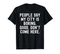 la Gente Dice Que mi Ciudad es aburrida sarcástica confiada Camiseta