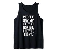 la Gente Dice Que mi Ciudad es aburrida Tienen razón Witty Hometown Camiseta sin Mangas