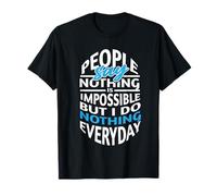 La Gente Dice Que Nada es Imposible, Pero no Hago Nada Todos los días Camiseta